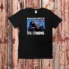Impeached Arrested Convicted Shot Still Standing Trump Shirt,Trump Fight T-Shirt