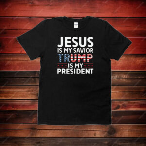 Jesus is My Savior Trump is My President Shirt, Trump 2024, Campaign T-Shirt