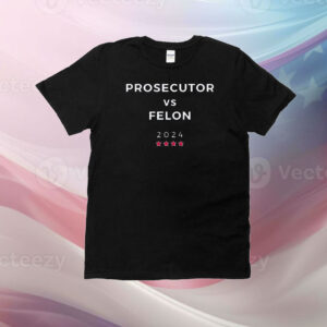 Kamala Harris Tshirt, Prosecutor Vs Felon T-Shirt