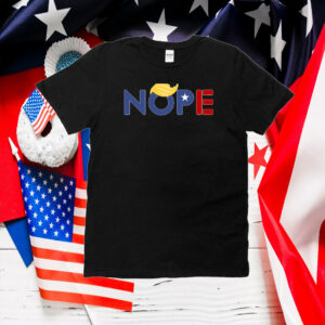 Nope Anti Trump Shirt, Anti Trump, Anti Trump Shirt, Anti-Trump T-Shirt