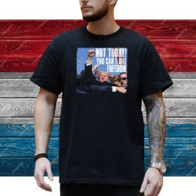 Not Today Trump Shirt, You Can't Kill Freedom Shirt, Assassination Attempt Donald Trump Shirt