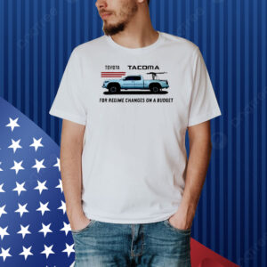 Official Doomer Toyota Tacoma For Regime Changes On A Budget Shirt