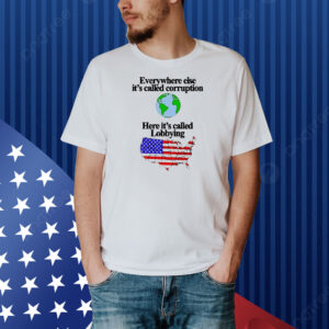 Official Everywhere Else It’s Called Corruption Here It’s Called Lobbying USA Flag Shirt