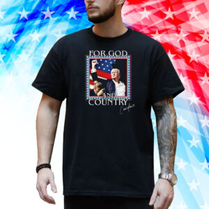 Official For God And Country Donald Trump 2024 Shirt