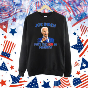 Official Joe Biden Puts The Dem In Dementia Shirt