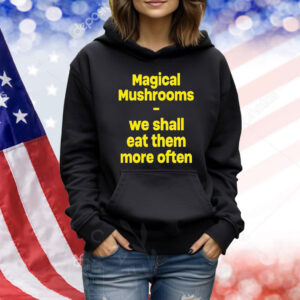 Official Magic Mushroom We Shall Eat Them More Often Shirt