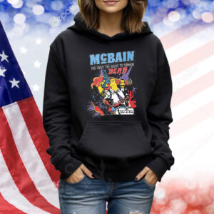 Official McBain You Have The Right To Remain Dead Live 4 Ever Shirt