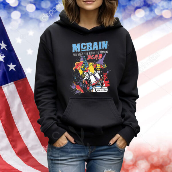 Official McBain You Have The Right To Remain Dead Live 4 Ever Shirt