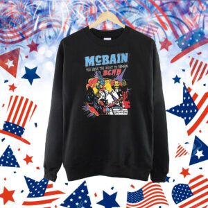 Official McBain You Have The Right To Remain Dead Live 4 Ever Shirt