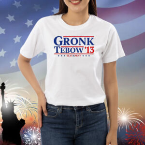 Official Rob Gronkowski Gronk Tebow ’13 Slay and Pray Shirt