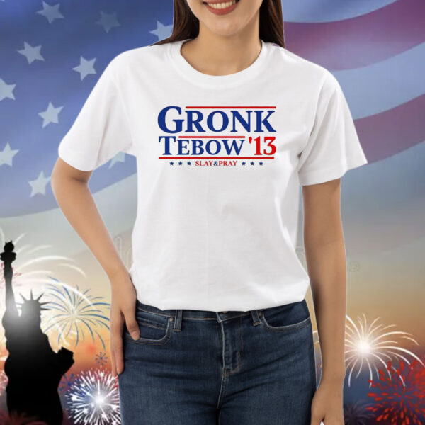 Official Rob Gronkowski Gronk Tebow ’13 Slay and Pray Shirt