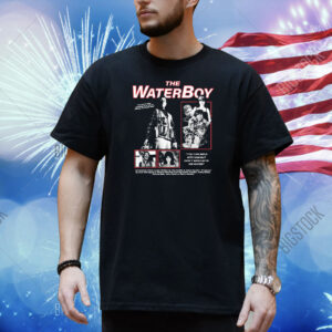 Official The Waterboy Full Cast You Can Mess With Him But Don’t Mess With His Water Shirt