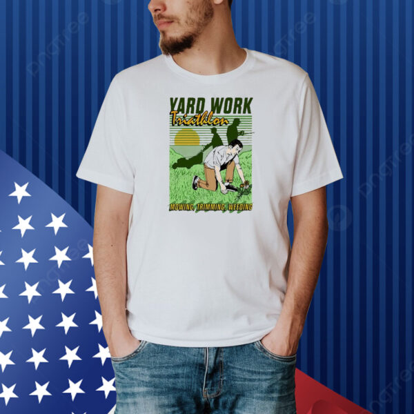 Official Yard Work Triathlon Mowing Trimming Weeding Shirt