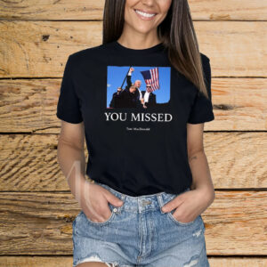 Official You Missed Trump Tom Macdonald 2024 Shirt