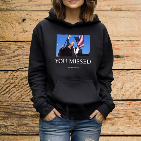 Official You Missed Trump Tom Macdonald 2024 Shirt