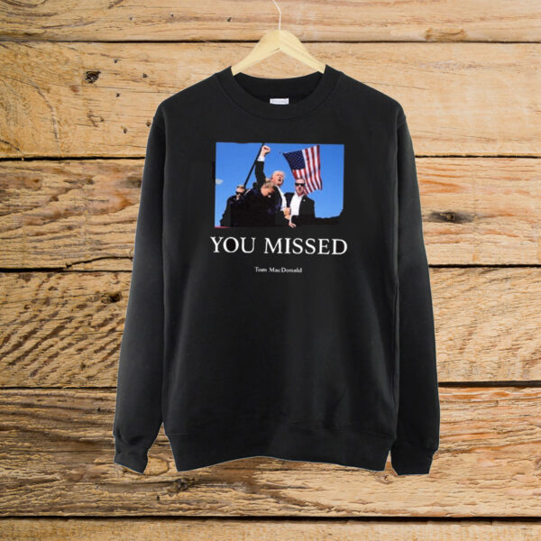 Official You Missed Trump Tom Macdonald 2024 Shirt