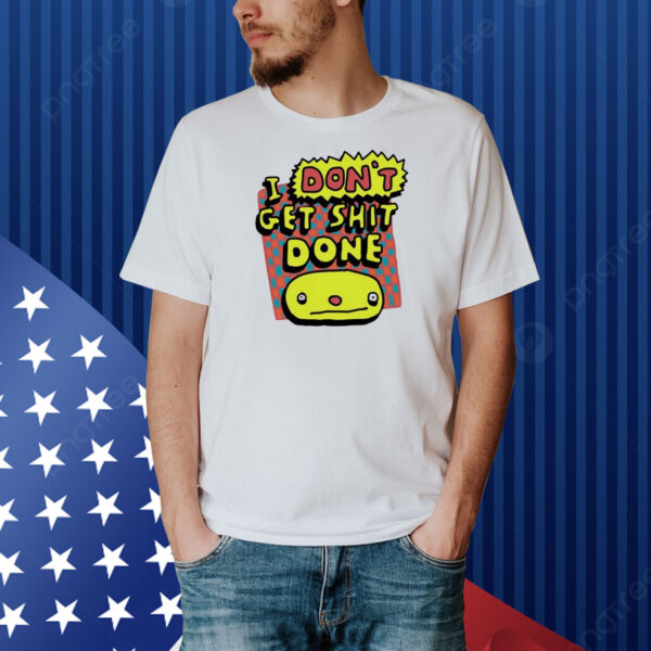 Official Zoe Bread I Don’t Get Shit Done Shirt