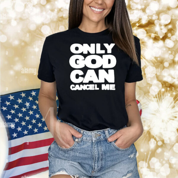 Omweekend Only God Can Cancel Me Shirt