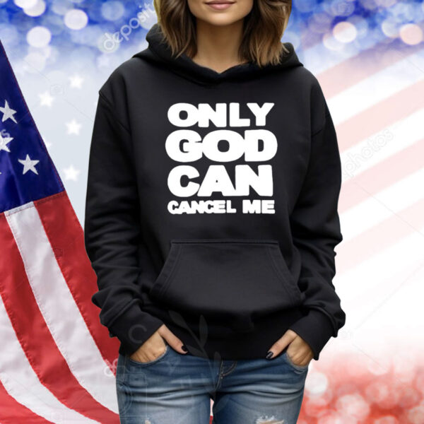 Omweekend Only God Can Cancel Me Shirt