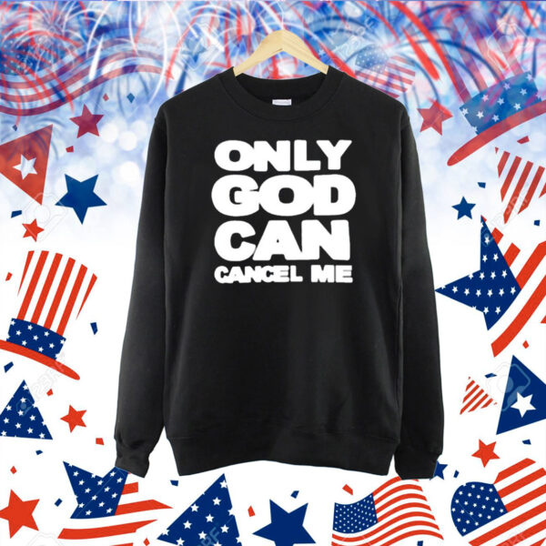 Omweekend Only God Can Cancel Me Shirt