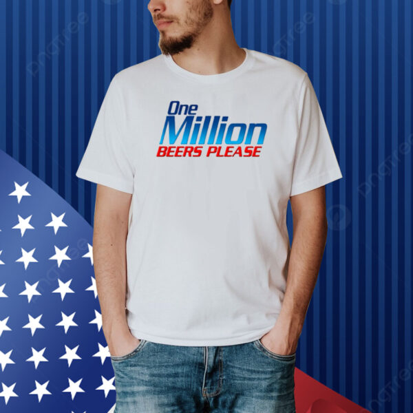 One Million Beers Please Shirt