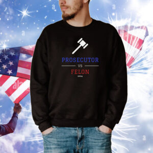Prosecutor vs. Felon, Political Shirt, Democrat T-Shirt