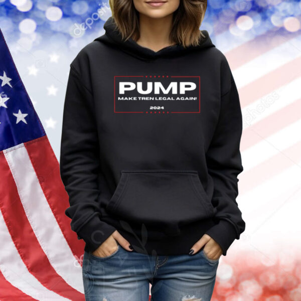 Pump Make Tren Legal Again 2024 Shirt