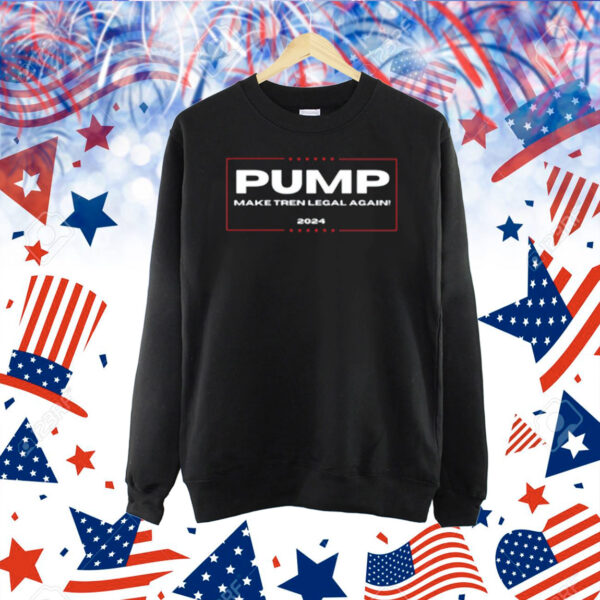 Pump Make Tren Legal Again 2024 Shirt