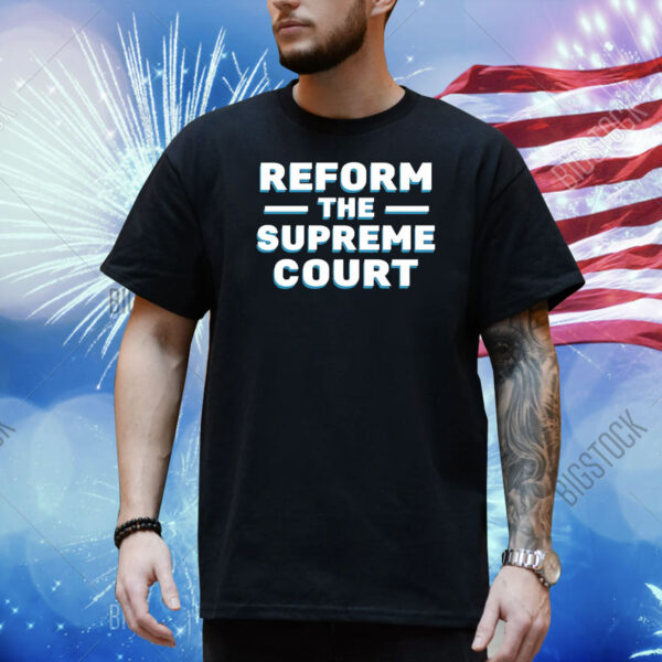 Reform The Supreme Court Shirt