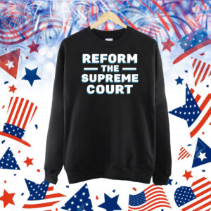 Reform The Supreme Court Shirt