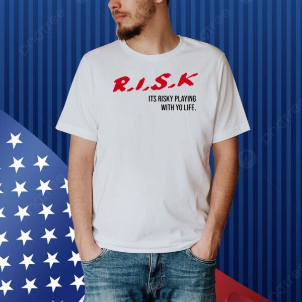 Sauce Walka Risk Its Risky Playing With Yo Life Shirt