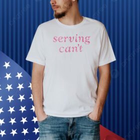Serving Can't Shirt