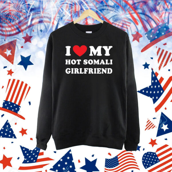 Somalitiktok I Love My Hot Somali Girlfriend Shirt