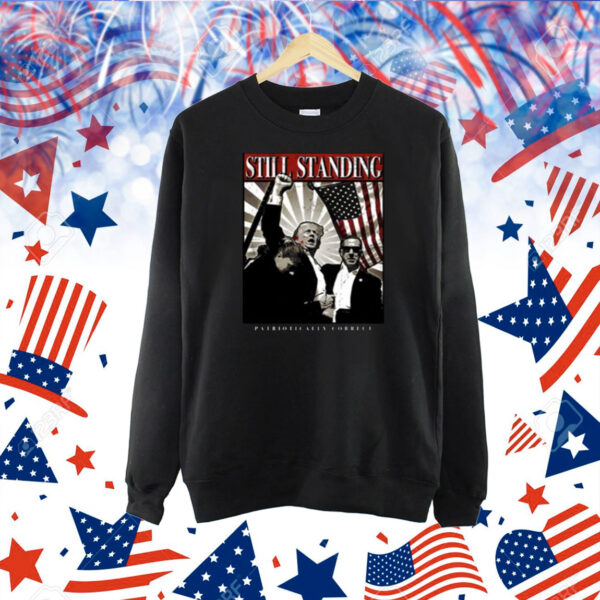 Still Standing Patriotically Correct Shirt