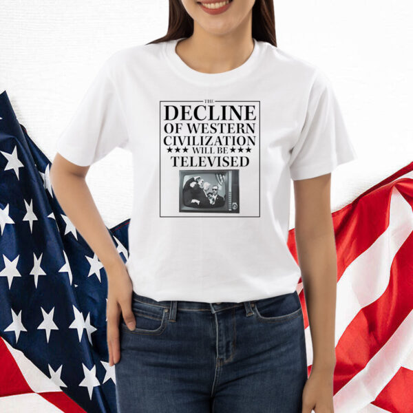 The Decline Of Western Civilization Will Be Televised Shirt