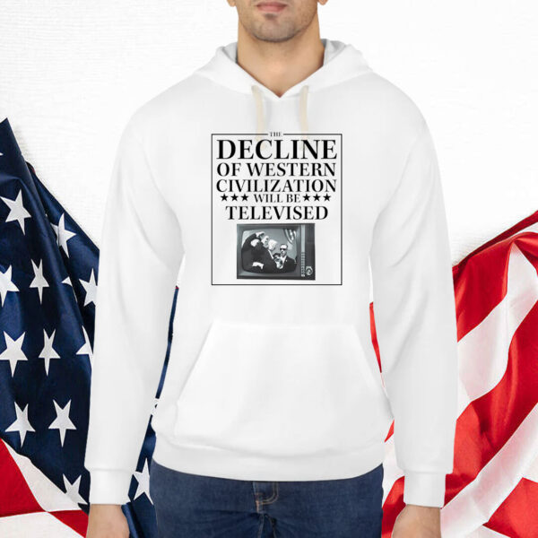 The Decline Of Western Civilization Will Be Televised Shirt