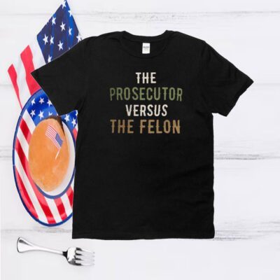 The Prosecutor Versus The Felon Ironic T-Shirt