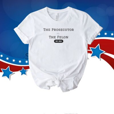The Prosecutor vs The Felon | 2024 Election Merchandise T-Shirt