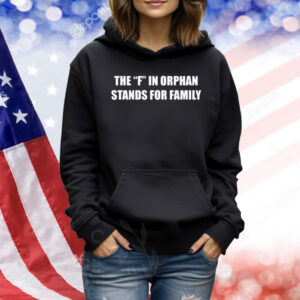 The Summerhays Brothers The F In Orphan Stands For Family Shirt