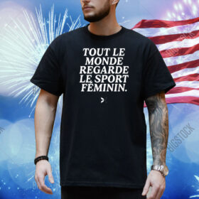 Togethxr Tout Le Monde Regarde Le Sport Feminin Shirt