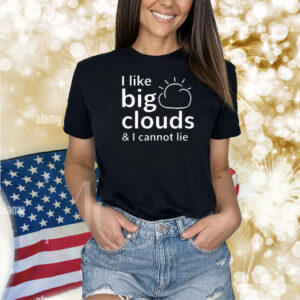 Tracketpacer Wearing I Like Big Clouds & I Cannot Lie Shirt