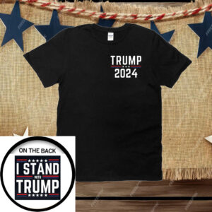 Trump 2024 I Stand With Trump T-Shirt, MAGA Support Trump President Election 2024 T-Shirt