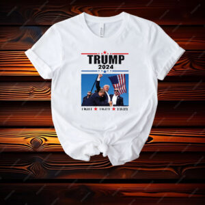 Trump 2024 T-shirt, MAGA, Donald Trump, Trump, Fight, Fist, Assassination Attempt T-Shirt