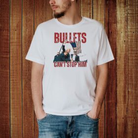 Trump Bullets Can’t Stop Him Shirt