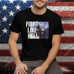 Donald Trump Fight Like Hell Shirt