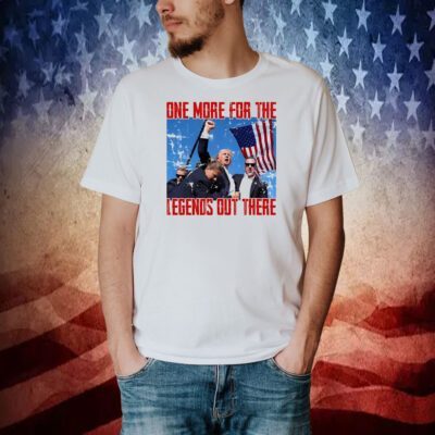 Trump One For The Legends Out There Shirt