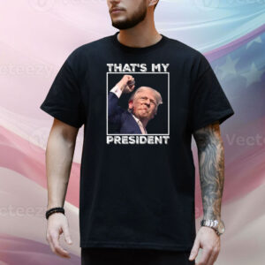 Trump Shooting That’s My President Shirt