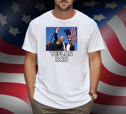 Trump Shot Assassination Attempt Teflon Don Fist Raised Shirt