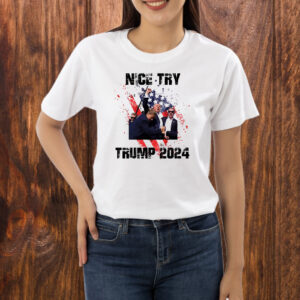 Trump Shot Nice Try Trump 2024 PNG, Trump for President 2024 PNG Shirt