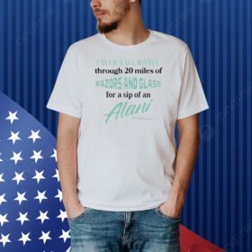 Unethicalthreads I Would Crawl Through Razors & Glass Alani Nu Shirt